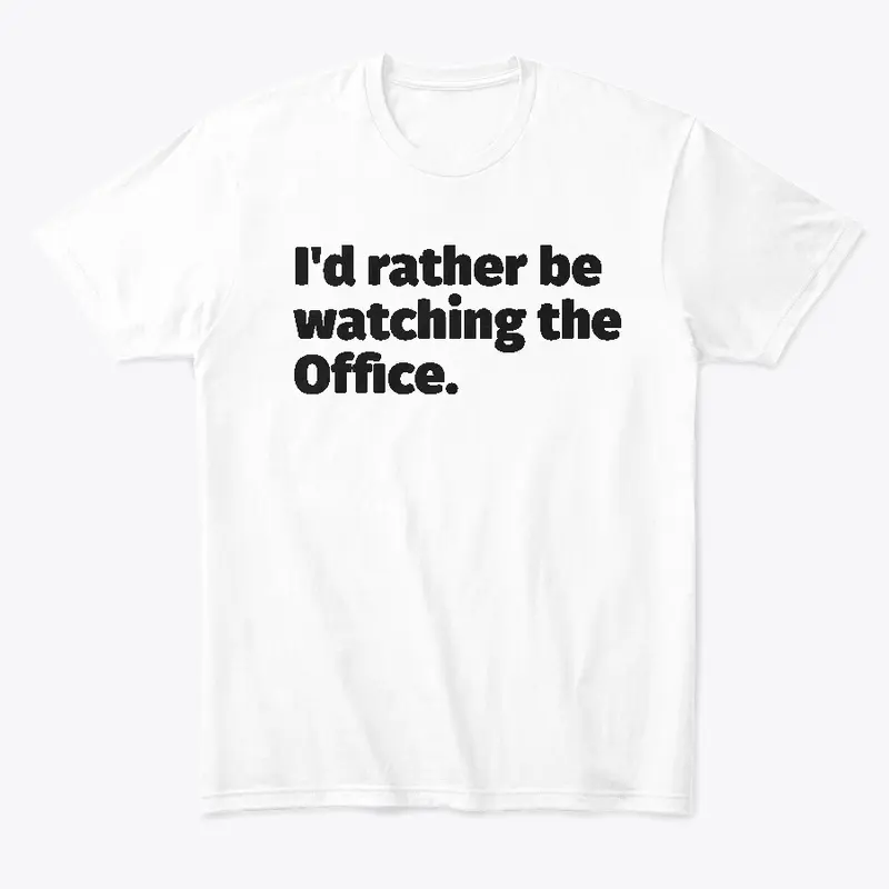 I'd rather be watching the Office.